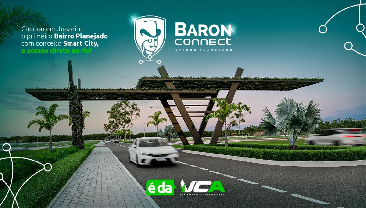 VCA Construtora chega a Juazeiro e lança Baron Connect, o primeiro bairro planejado com conceito Smart City e o direto ao rio!